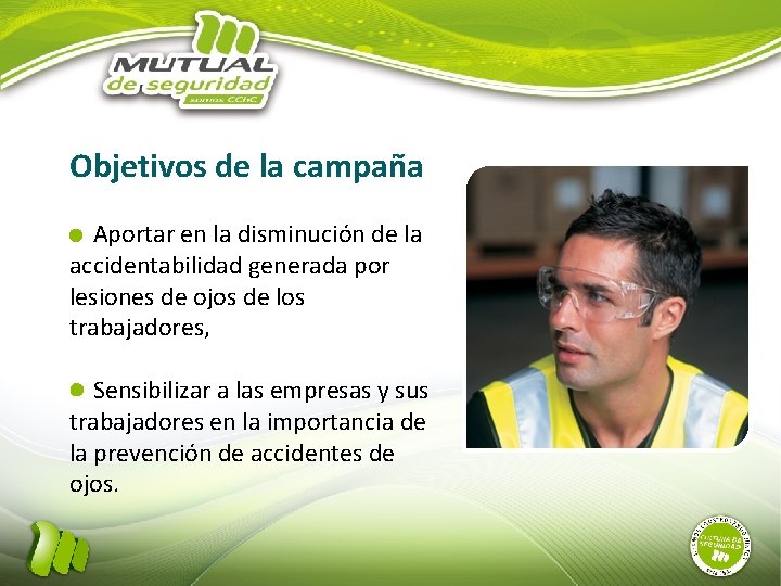 Objetivos de la campaña Aportar en la disminución de la accidentabilidad generada por lesiones