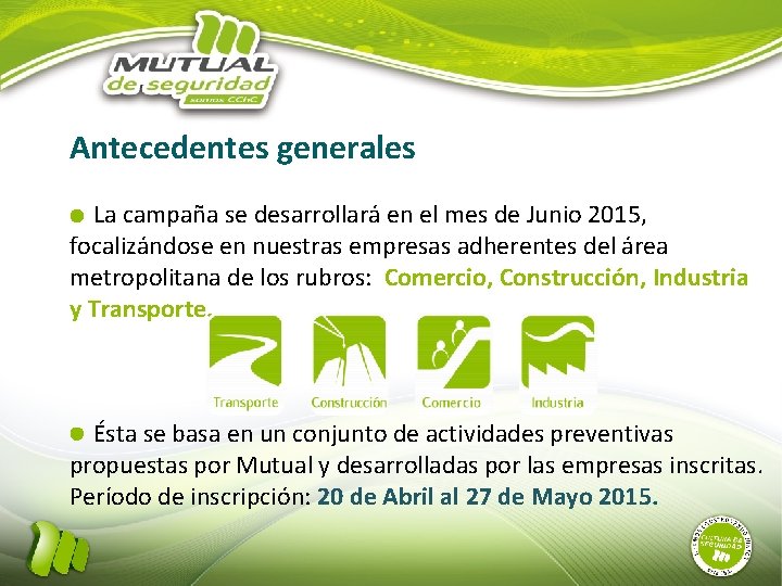 Antecedentes generales La campaña se desarrollará en el mes de Junio 2015, focalizándose en