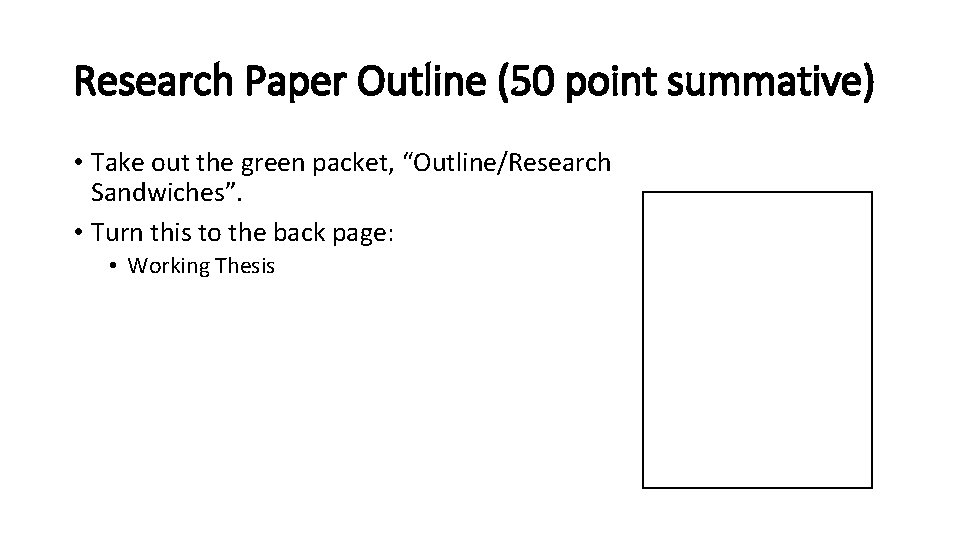 Research Paper Outline (50 point summative) • Take out the green packet, “Outline/Research Sandwiches”.