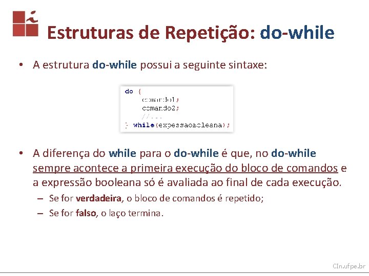 Estruturas de Repetição: do-while • A estrutura do-while possui a seguinte sintaxe: • A