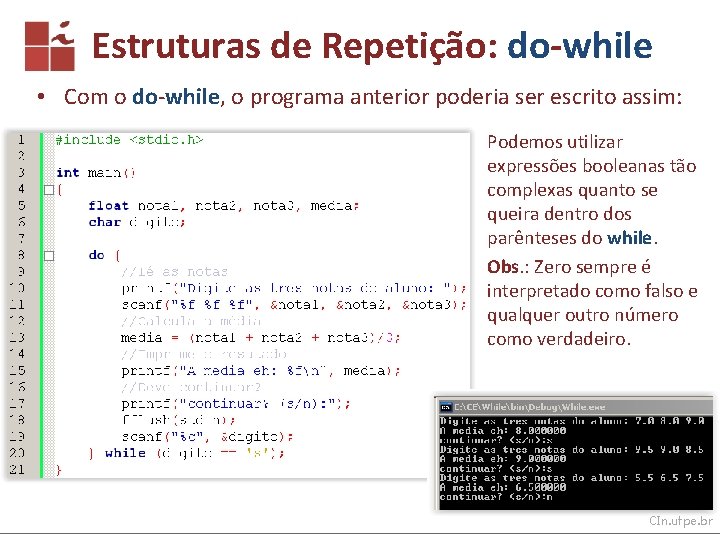 Estruturas de Repetição: do-while • Com o do-while, o programa anterior poderia ser escrito