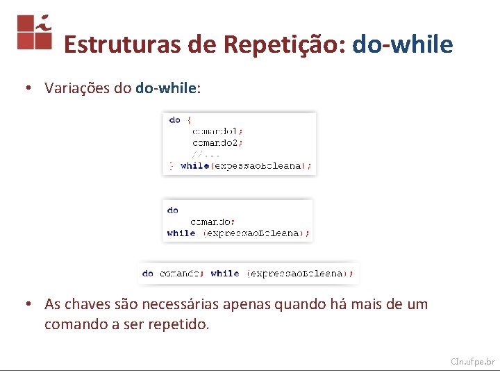 Estruturas de Repetição: do-while • Variações do do-while: • As chaves são necessárias apenas