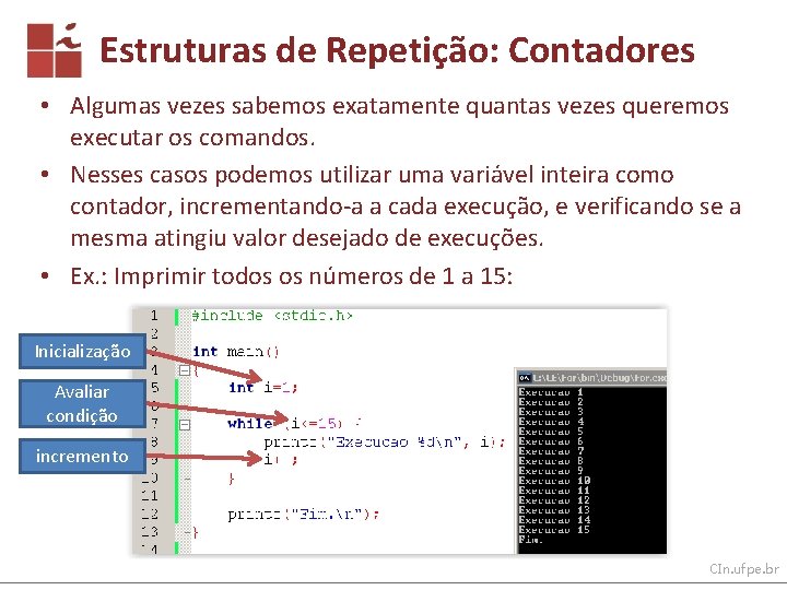 Estruturas de Repetição: Contadores • Algumas vezes sabemos exatamente quantas vezes queremos executar os