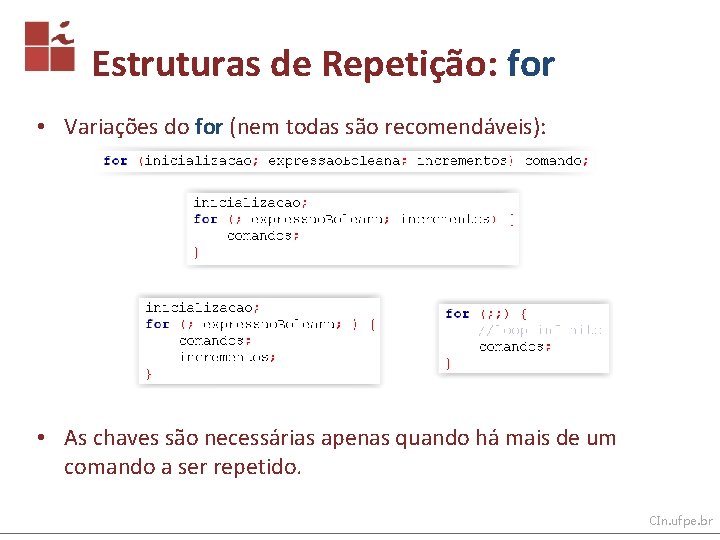 Estruturas de Repetição: for • Variações do for (nem todas são recomendáveis): • As