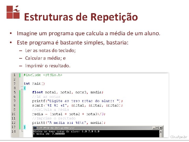 Estruturas de Repetição • Imagine um programa que calcula a média de um aluno.