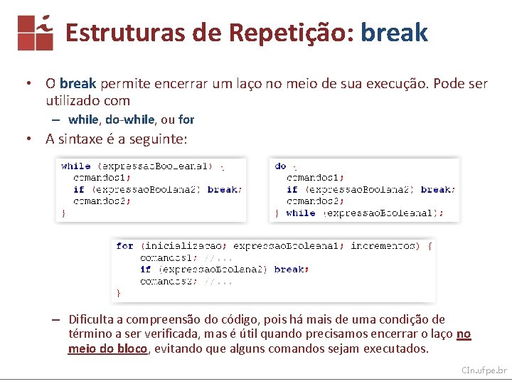 Estruturas de Repetição: break • O break permite encerrar um laço no meio de