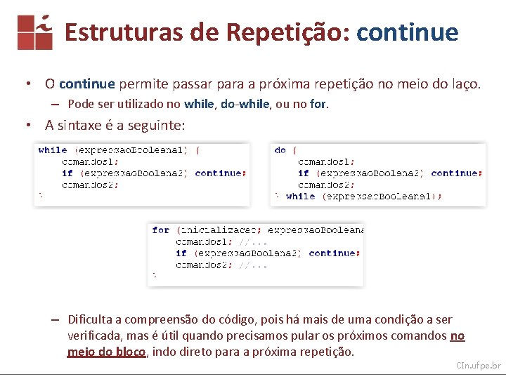 Estruturas de Repetição: continue • O continue permite passar para a próxima repetição no