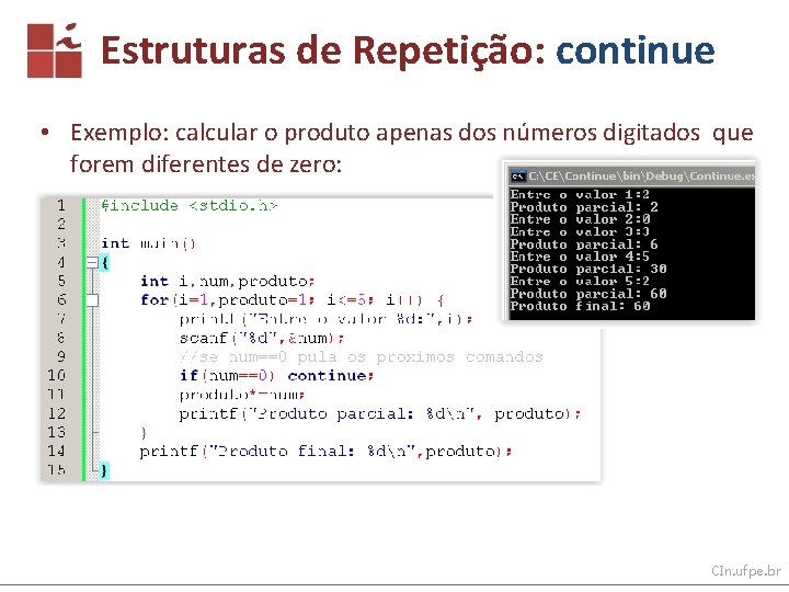 Estruturas de Repetição: continue • Exemplo: calcular o produto apenas dos números digitados que