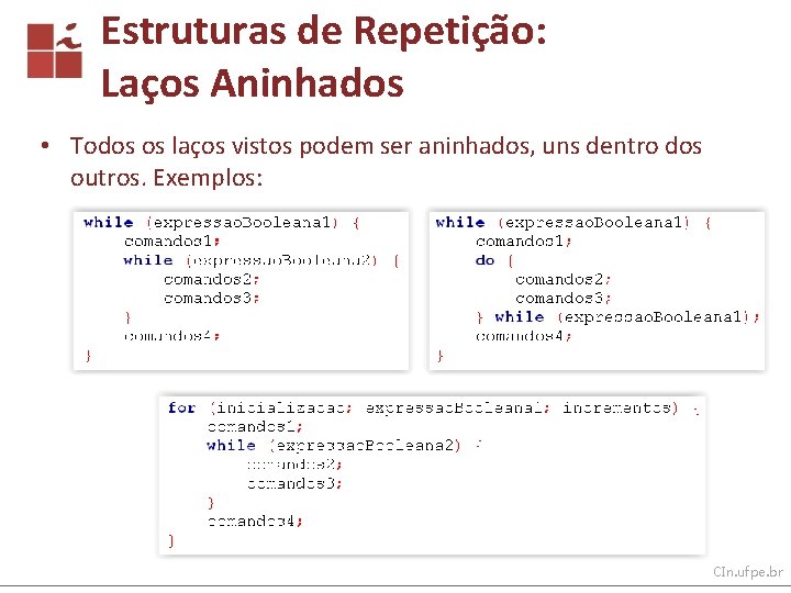 Estruturas de Repetição: Laços Aninhados • Todos os laços vistos podem ser aninhados, uns