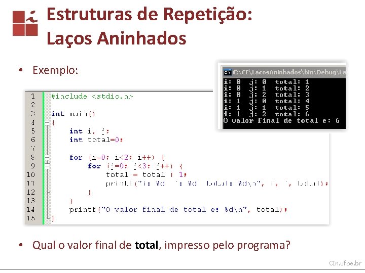 Estruturas de Repetição: Laços Aninhados • Exemplo: • Qual o valor final de total,