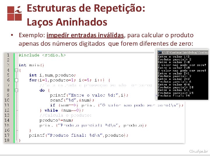 Estruturas de Repetição: Laços Aninhados • Exemplo: impedir entradas inválidas, para calcular o produto