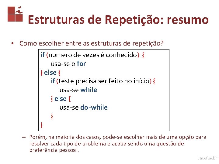 Estruturas de Repetição: resumo • Como escolher entre as estruturas de repetição? if (numero