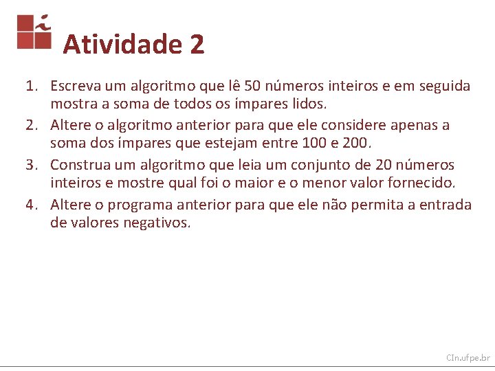 Atividade 2 1. Escreva um algoritmo que lê 50 números inteiros e em seguida