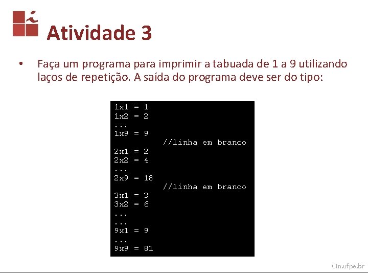 Atividade 3 • Faça um programa para imprimir a tabuada de 1 a 9