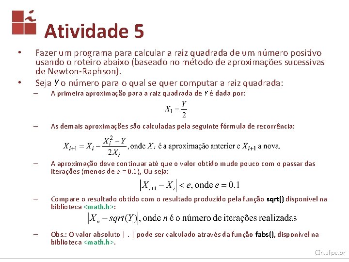 Atividade 5 • • Fazer um programa para calcular a raiz quadrada de um