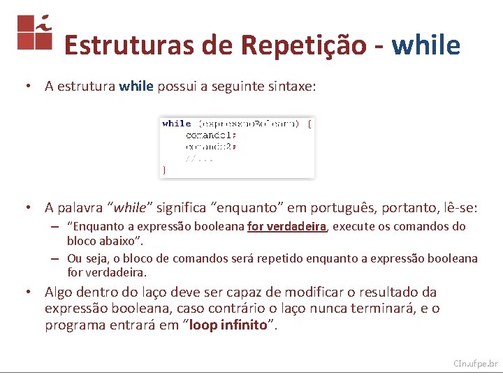 Estruturas de Repetição - while • A estrutura while possui a seguinte sintaxe: •