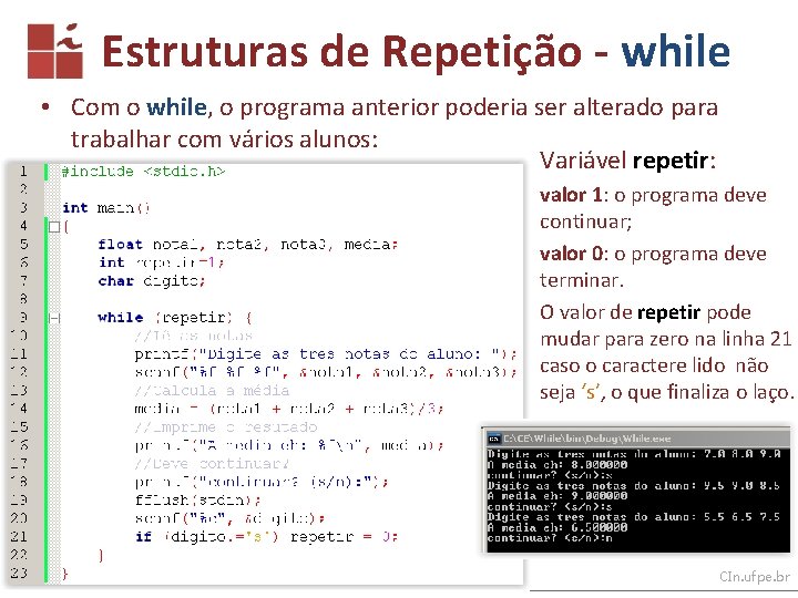 Estruturas de Repetição - while • Com o while, o programa anterior poderia ser