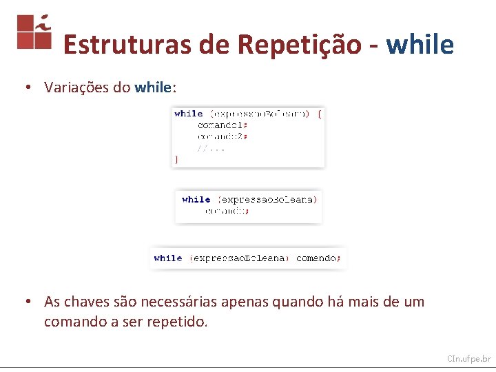 Estruturas de Repetição - while • Variações do while: • As chaves são necessárias