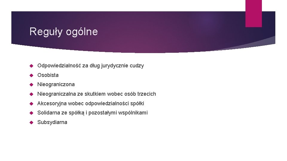 Reguły ogólne Odpowiedzialność za dług jurydycznie cudzy Osobista Nieograniczona Nieograniczalna ze skutkiem wobec osób