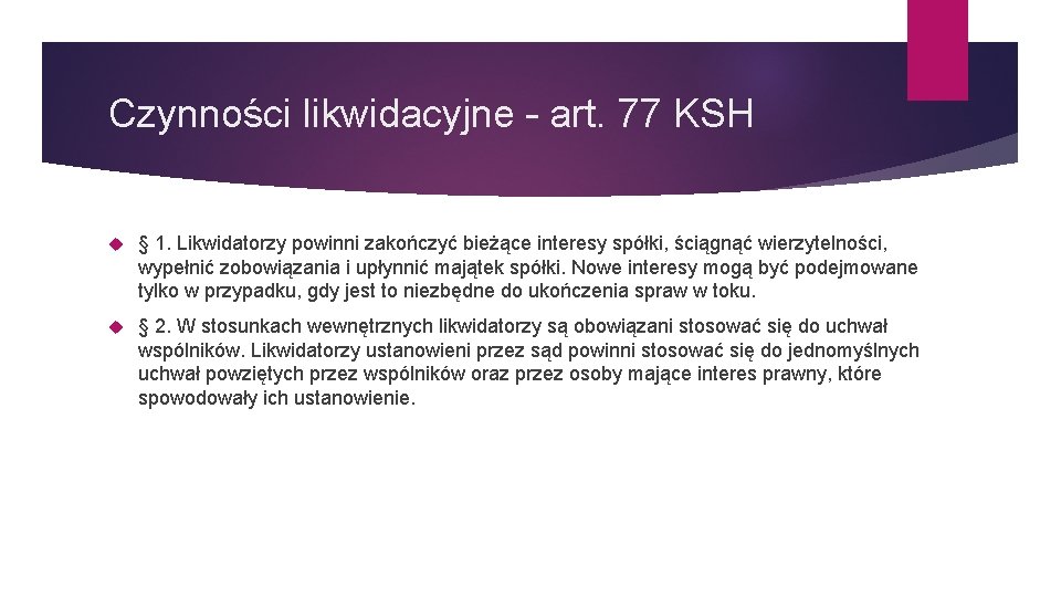 Czynności likwidacyjne – art. 77 KSH § 1. Likwidatorzy powinni zakończyć bieżące interesy spółki,