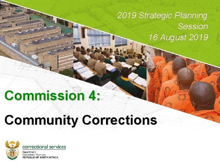 2019 Strategic Planning Session 16 August 2019 Commission 4: Community Corrections 