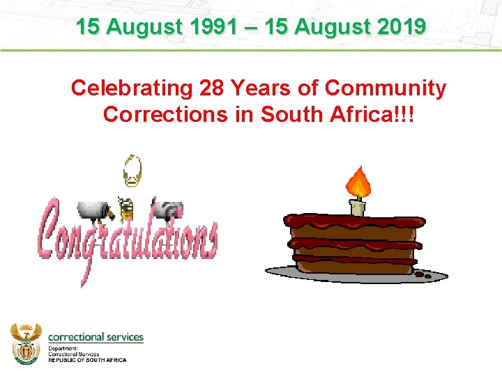 15 August 1991 – 15 August 2019 Celebrating 28 Years of Community Corrections in