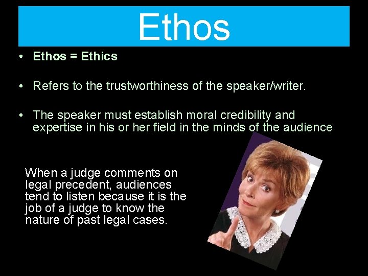 Ethos • Ethos = Ethics • Refers to the trustworthiness of the speaker/writer. •