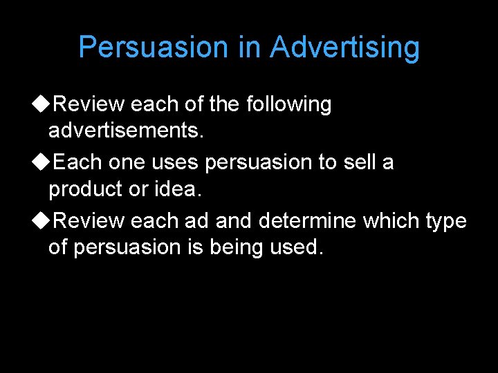 Persuasion in Advertising u. Review each of the following advertisements. u. Each one uses