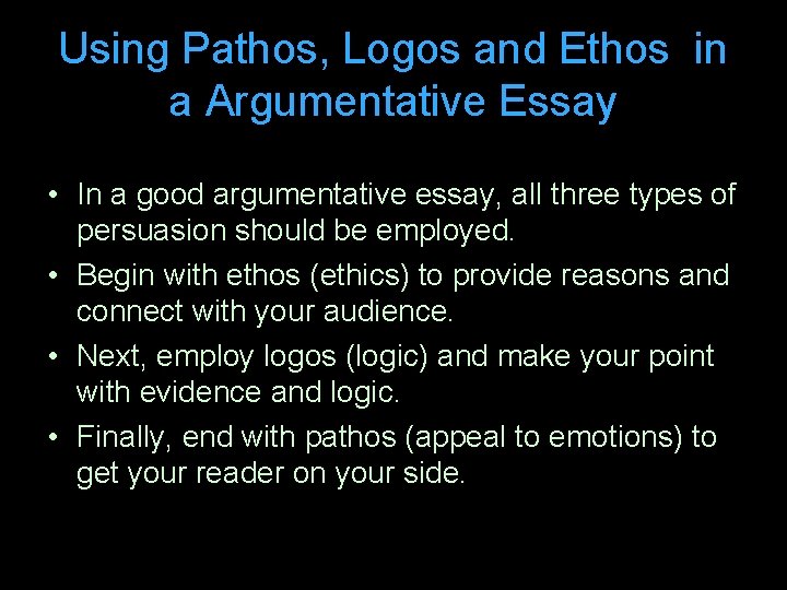 Using Pathos, Logos and Ethos in a Argumentative Essay • In a good argumentative