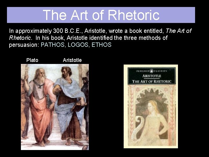 The Art of Rhetoric In approximately 300 B. C. E. , Aristotle, wrote a