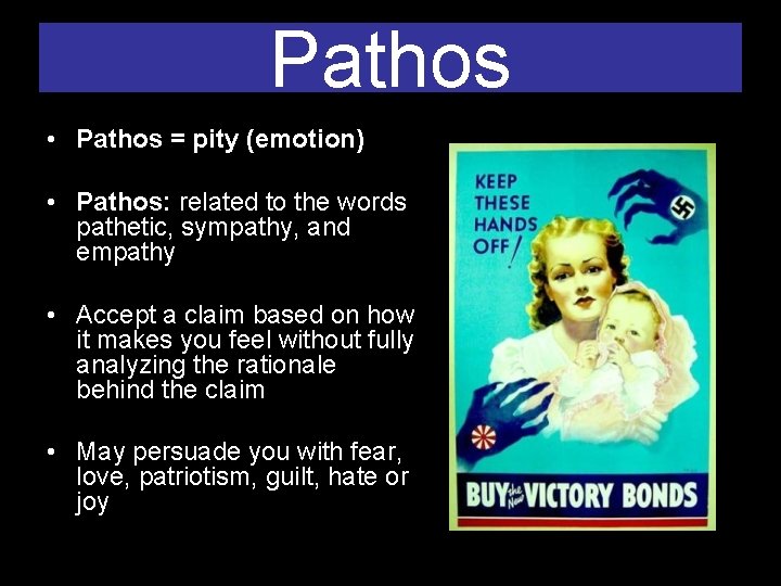 Pathos • Pathos = pity (emotion) • Pathos: related to the words pathetic, sympathy,