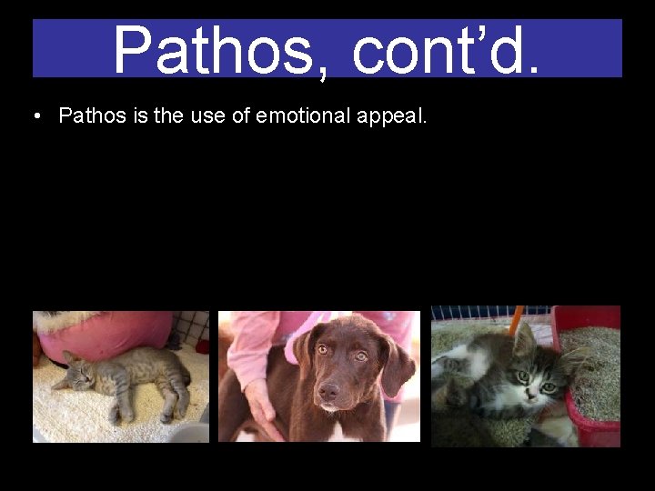 Pathos, cont’d. • Pathos is the use of emotional appeal. 