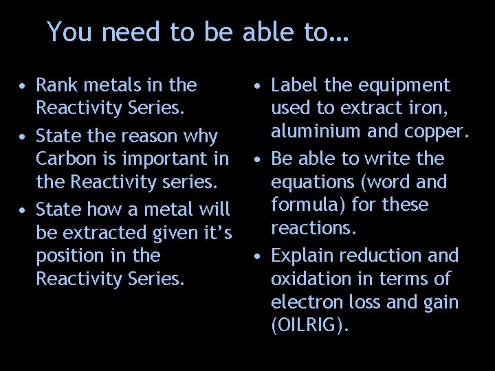 You need to be able to… • Rank metals in the Reactivity Series. •