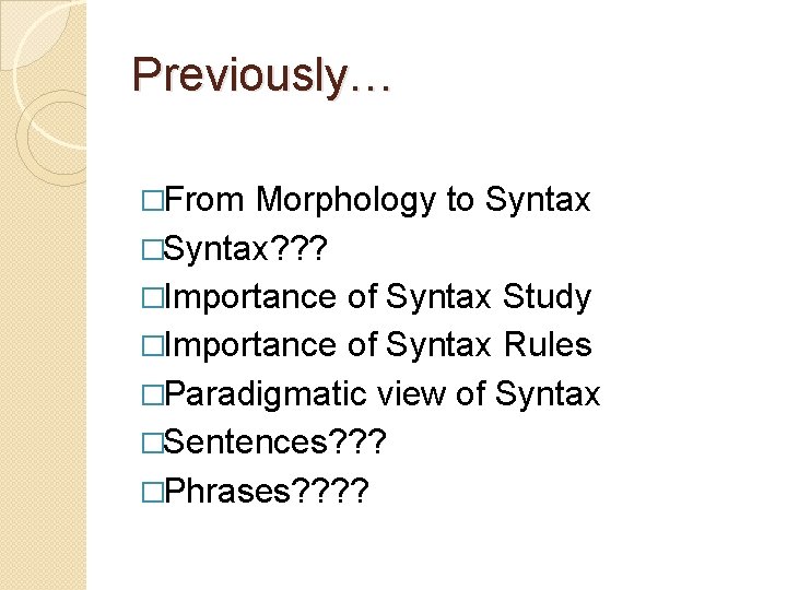 Previously… �From Morphology to Syntax �Syntax? ? ? �Importance of Syntax Study �Importance of