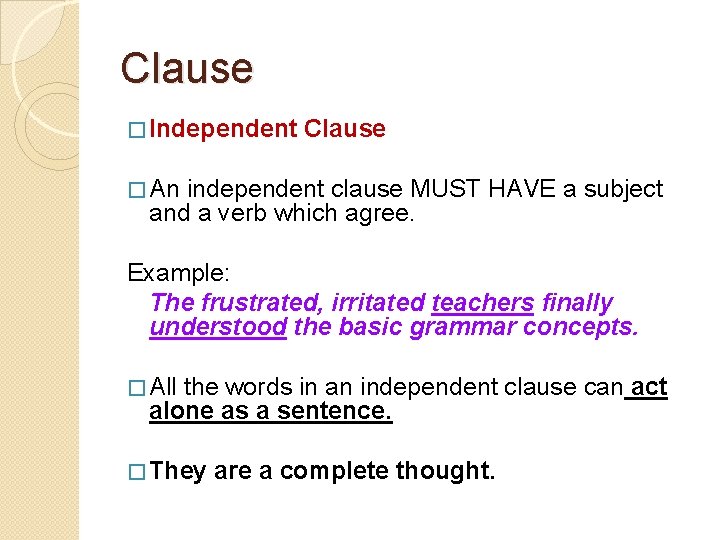 Clause � Independent Clause � An independent clause MUST HAVE a subject and a