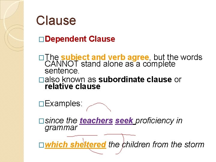 Clause �Dependent Clause �The subject and verb agree, but the words CANNOT stand alone