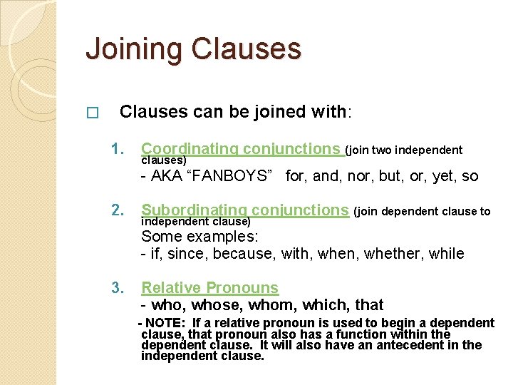Joining Clauses � Clauses can be joined with: 1. Coordinating conjunctions (join two independent
