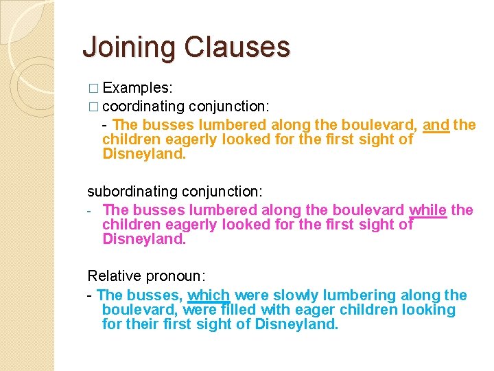 Joining Clauses � Examples: � coordinating conjunction: - The busses lumbered along the boulevard,