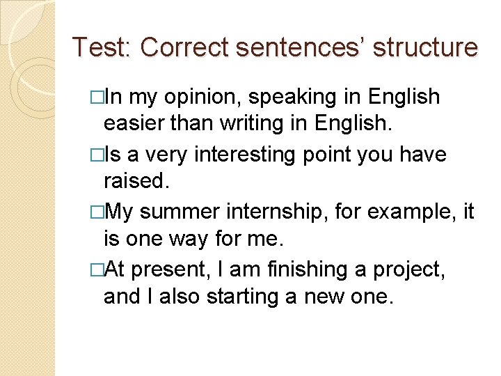Test: Correct sentences’ structure �In my opinion, speaking in English easier than writing in