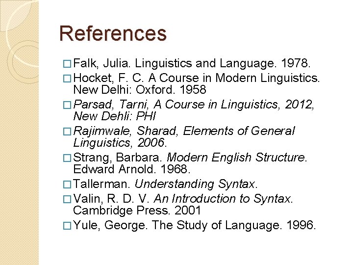 References � Falk, Julia. Linguistics and Language. 1978. � Hocket, F. C. A Course