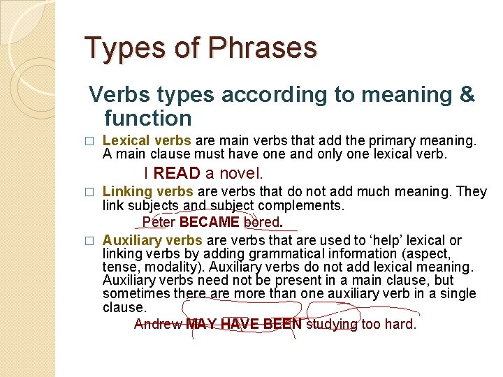 Types of Phrases Verbs types according to meaning & function � Lexical verbs are