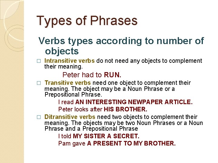Types of Phrases Verbs types according to number of objects � Intransitive verbs do