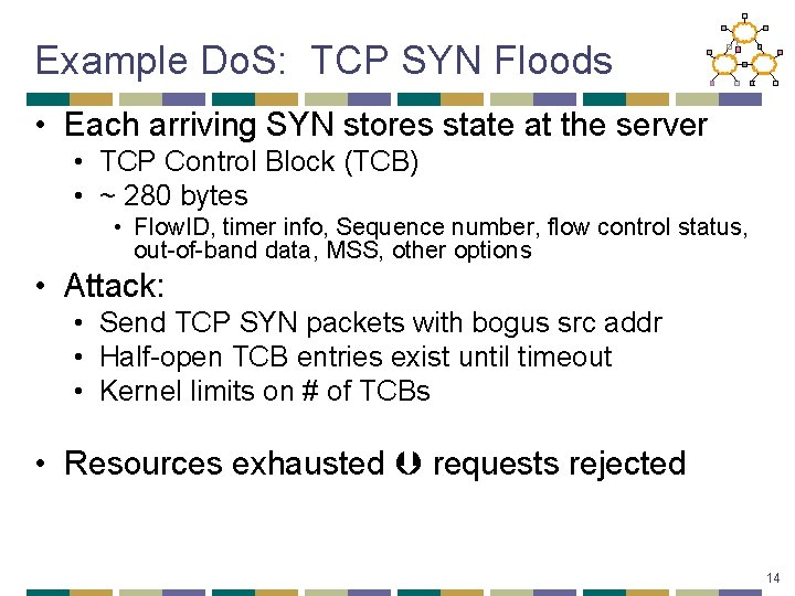 Example Do. S: TCP SYN Floods • Each arriving SYN stores state at the