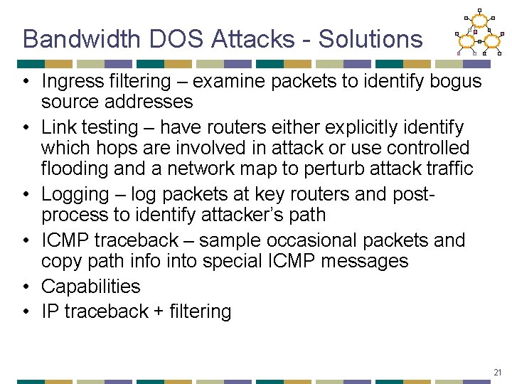Bandwidth DOS Attacks - Solutions • Ingress filtering – examine packets to identify bogus