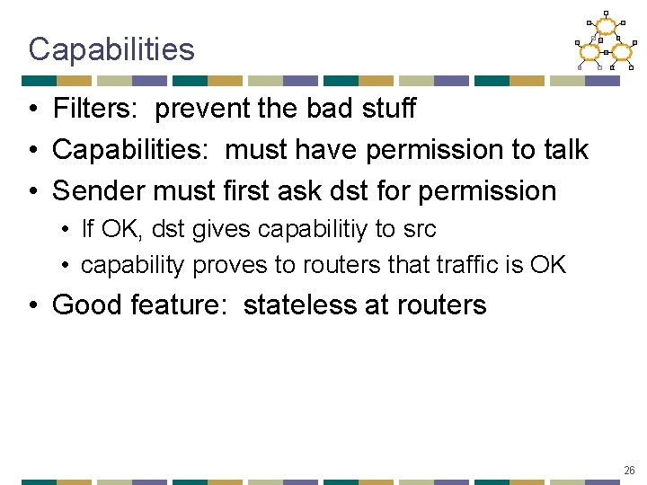 Capabilities • Filters: prevent the bad stuff • Capabilities: must have permission to talk Capabilities • Filters: prevent the bad stuff • Capabilities: must have permission to talk
