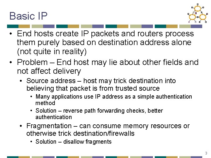 Basic IP • End hosts create IP packets and routers process them purely based