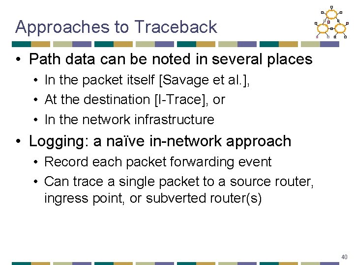 Approaches to Traceback • Path data can be noted in several places • In