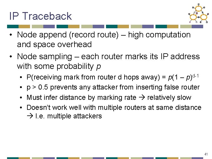 IP Traceback • Node append (record route) – high computation and space overhead •