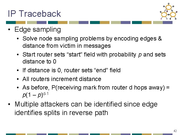 IP Traceback • Edge sampling • Solve node sampling problems by encoding edges &