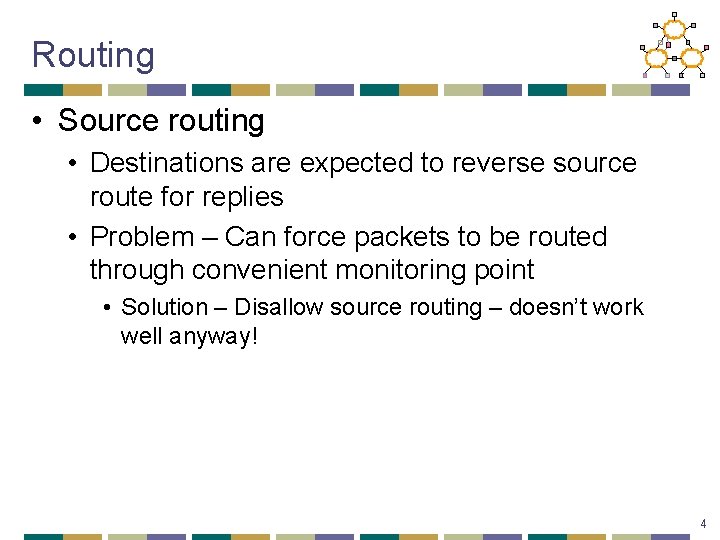 Routing • Source routing • Destinations are expected to reverse source route for replies